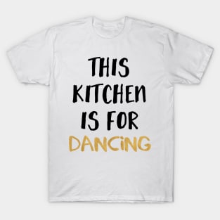 This Kitchen is for Dancing T-Shirt